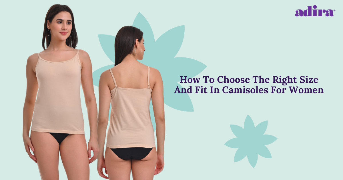 How To Choose the Right Size And Fit In Camisoles For Women