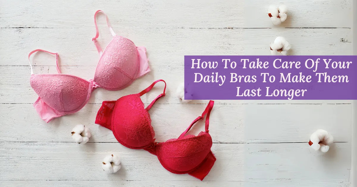 How To Take Care Of Your Daily Bras To Make Them Last Longer