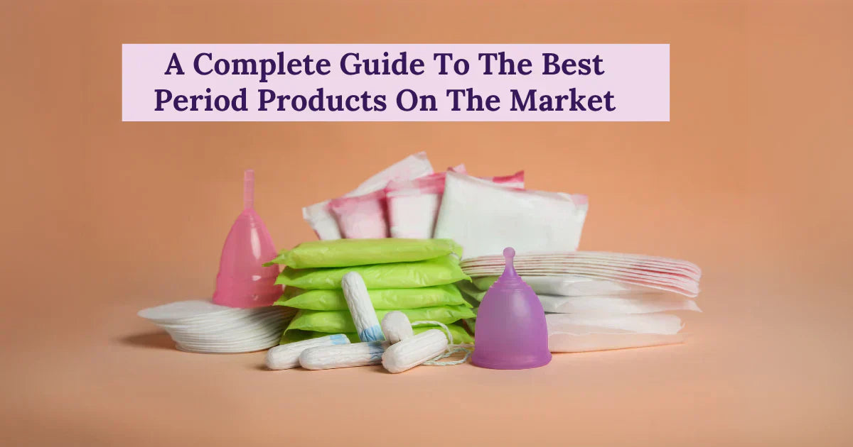 A Complete Guide To The Best Period Products On The Market