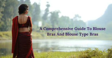 A Comprehensive Guide To Blouse Bras And Blouse Type Bras
