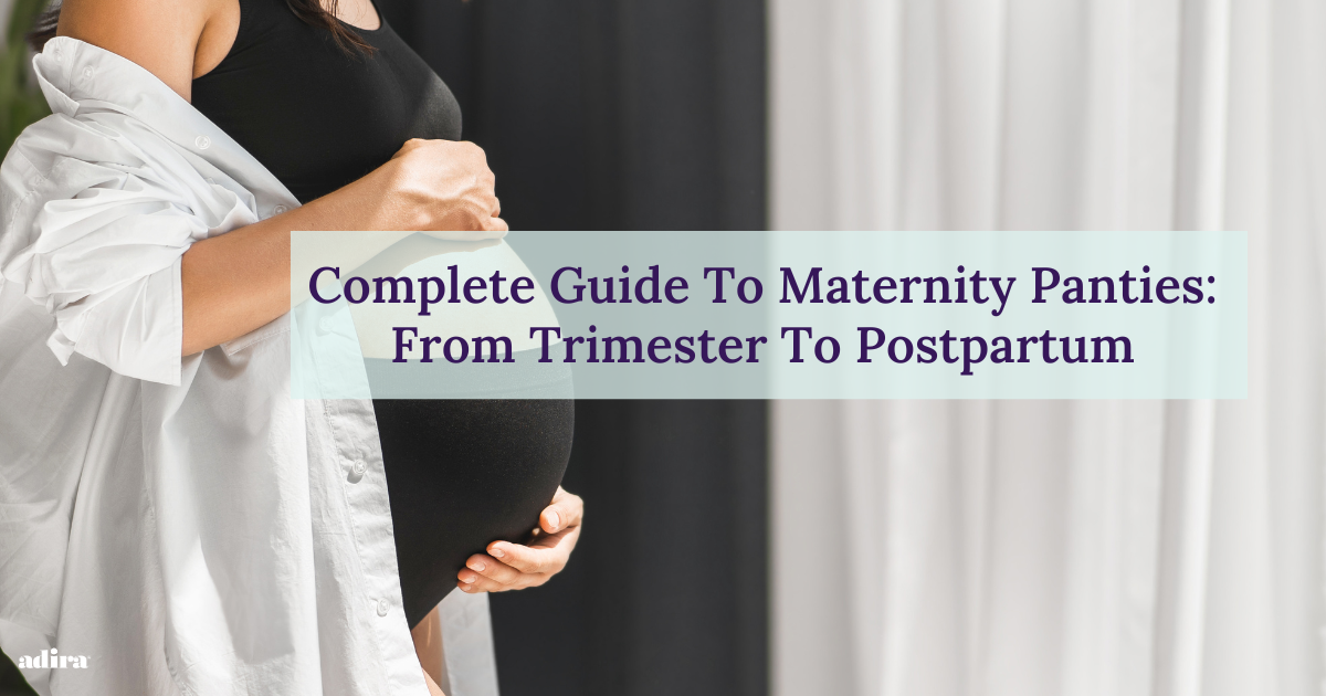 Complete Guide To Maternity Panties: From First Trimester To Postpartum