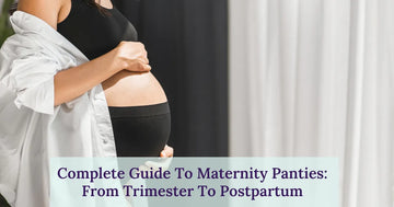 Complete Guide To Maternity Panties: From First Trimester To Postpartum 
