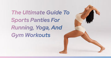 The Ultimate Guide To Sports Panties For Running, Yoga, And Gym Workouts