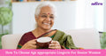How To Choose Age appropriate Lingerie For Senior Women