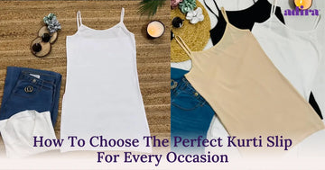 How To Choose The Perfect Kurti Slip For Every Occasion