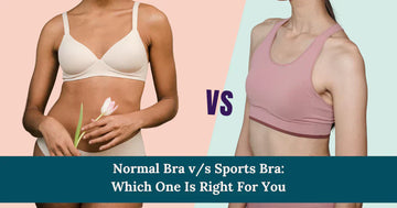 Normal Bra v/s Sports Bra: Which One Is Right For You