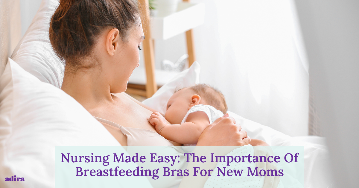 Nursing Made Easy: The Importance Of Breastfeeding Bras For New Moms - Adira