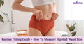 Panties Fitting Guide – How To Measure Hip And Waist Size