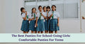 The Best Panties For School-Going Girls: Comfortable Panties For Teens