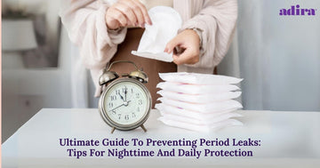 Ultimate Guide To Preventing Period Leaks: Tips For Nighttime And Daily Protection