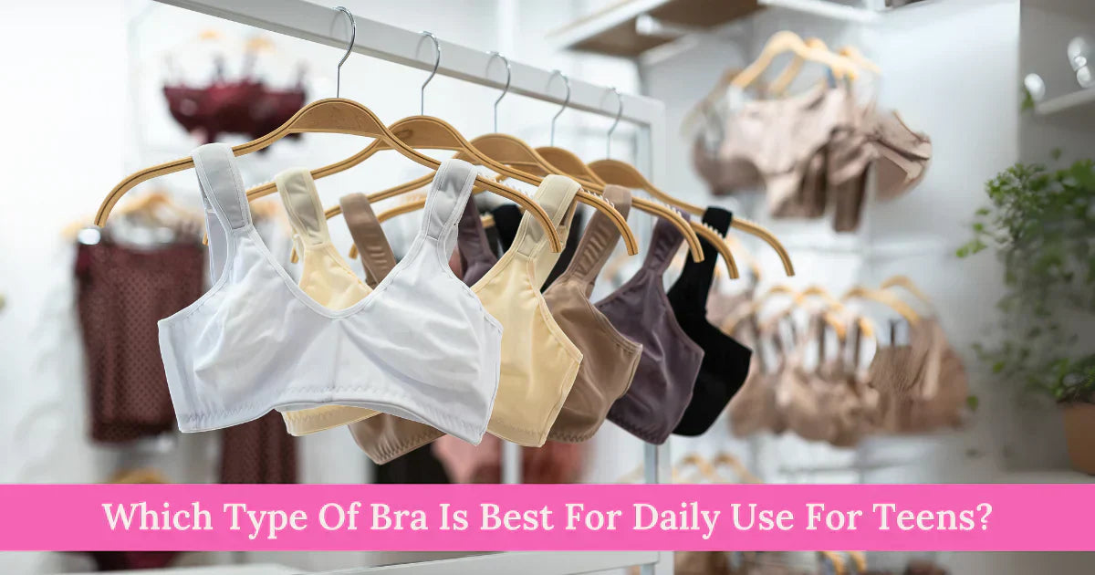 Which Type Of Bra Is Best For Daily Use For Teens?