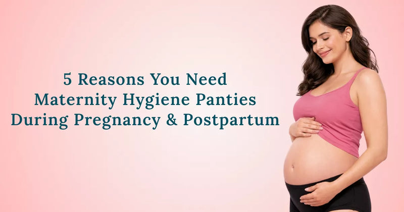 5 Reasons You Need Maternity Hygiene Panties During Pregnancy & Postpartum