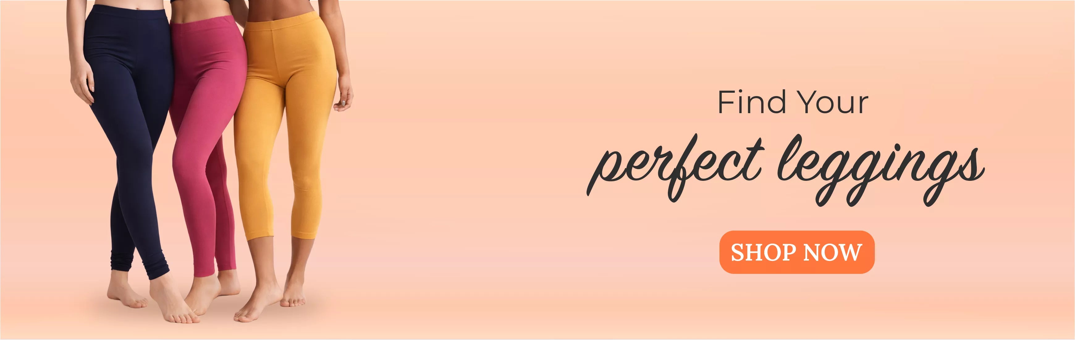 Three people wearing navy, pink, and yellow leggings on a peach background with text 'Find Your perfect leggings' and 'Shop Now'.slider_item_rk4mkB