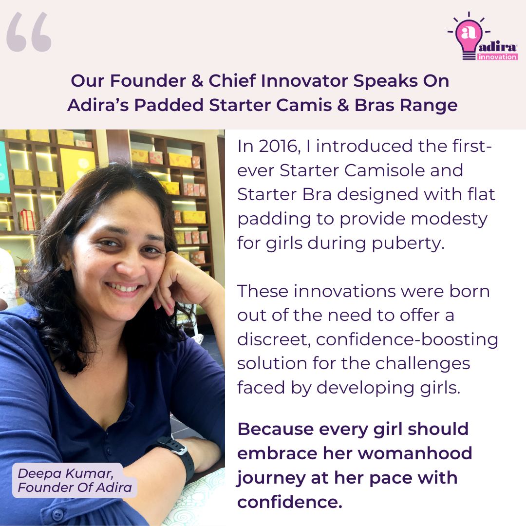 Our Founder & Chief Innovator Speaks On 
Adira’s Padded Starter Camis & Bras Range