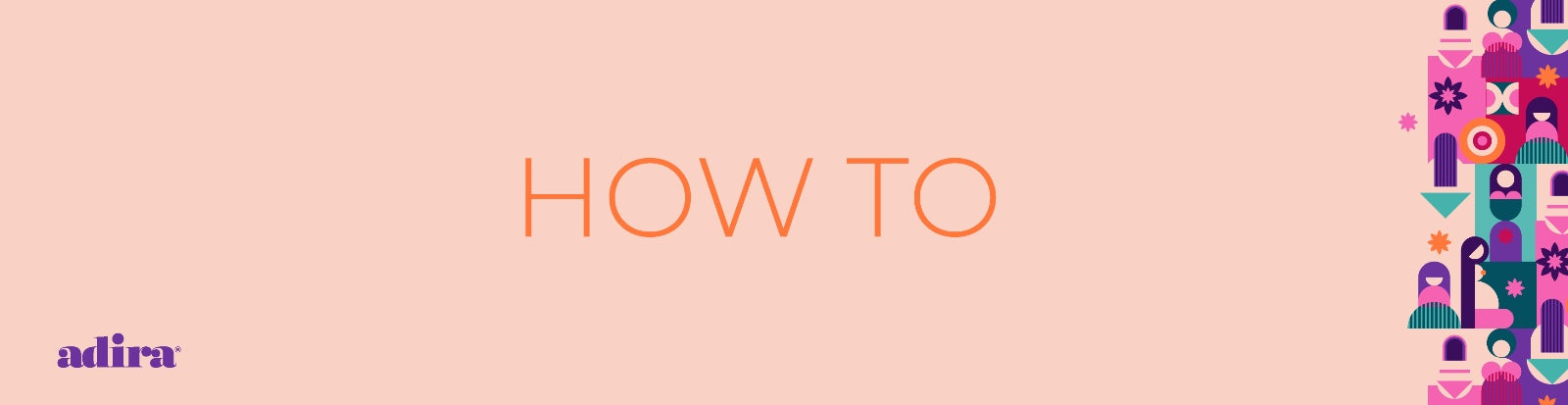 Text 'HOW TO' on a pink background with colorful geometric shapes on the right side, featuring the brand 'adira'.